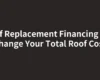 Roof Replacement Financing Can Change Your Total Roof Cost